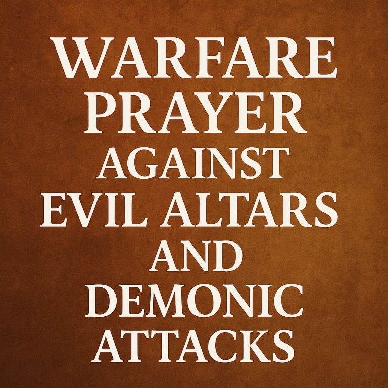 Warfare Prayer Against Evil Altars and Demonic Attacks